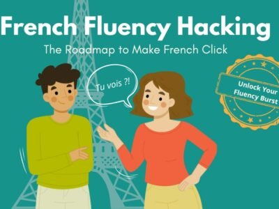 French Fluency Hacking – The 4-Week Roadmap to Make French Click